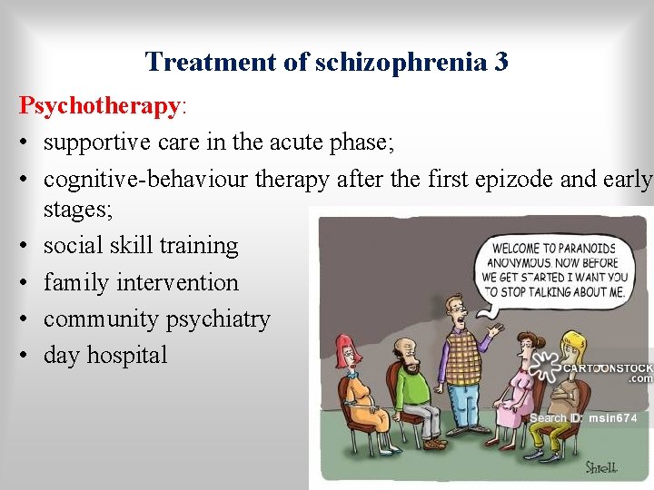Treatment of schizophrenia 3 Psychotherapy: • supportive care in the acute phase; • cognitive-behaviour