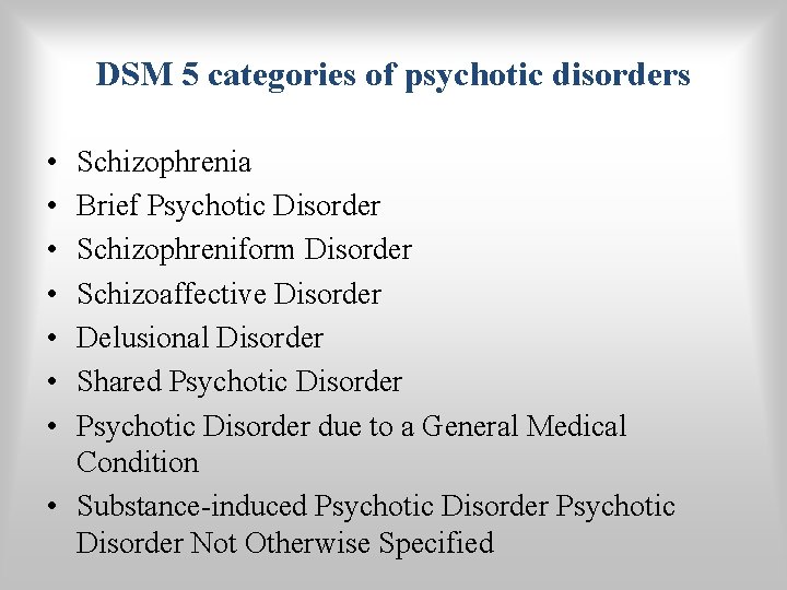 DSM 5 categories of psychotic disorders • • Schizophrenia Brief Psychotic Disorder Schizophreniform Disorder