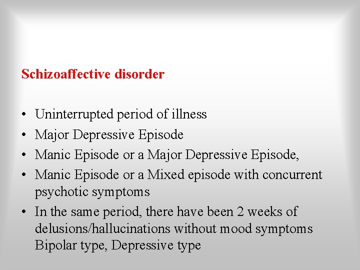 Schizoaffective disorder • • Uninterrupted period of illness Major Depressive Episode Manic Episode or