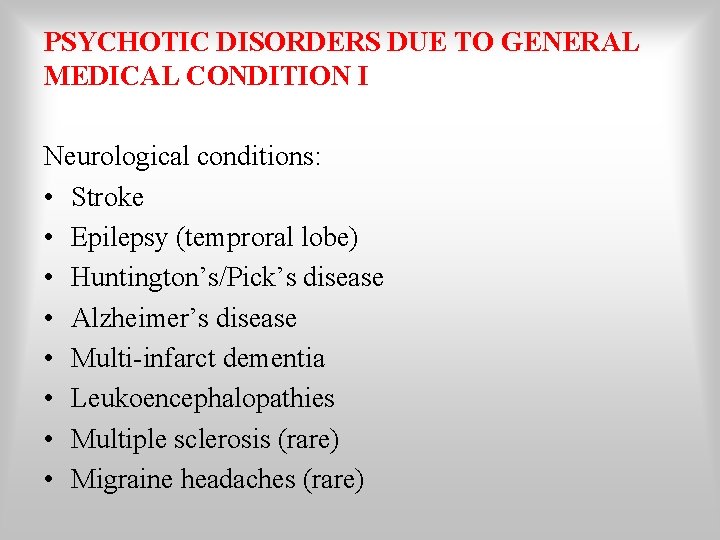 PSYCHOTIC DISORDERS DUE TO GENERAL MEDICAL CONDITION I Neurological conditions: • Stroke • Epilepsy