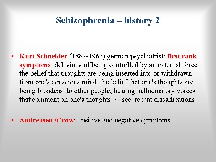 Schizophrenia – history 2 • Kurt Schneider (1887 -1967) german psychiatrist: first rank symptoms: