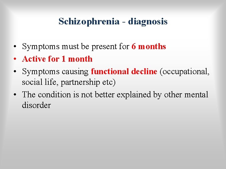 Schizophrenia - diagnosis • Symptoms must be present for 6 months • Active for