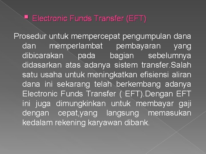 § Electronic Funds Transfer (EFT) Prosedur untuk mempercepat pengumpulan dana dan memperlambat pembayaran yang