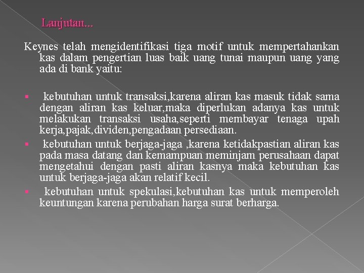 Lanjutan. . . Keynes telah mengidentifikasi tiga motif untuk mempertahankan kas dalam pengertian luas