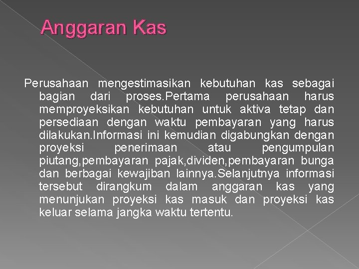 Anggaran Kas Perusahaan mengestimasikan kebutuhan kas sebagai bagian dari proses. Pertama perusahaan harus memproyeksikan