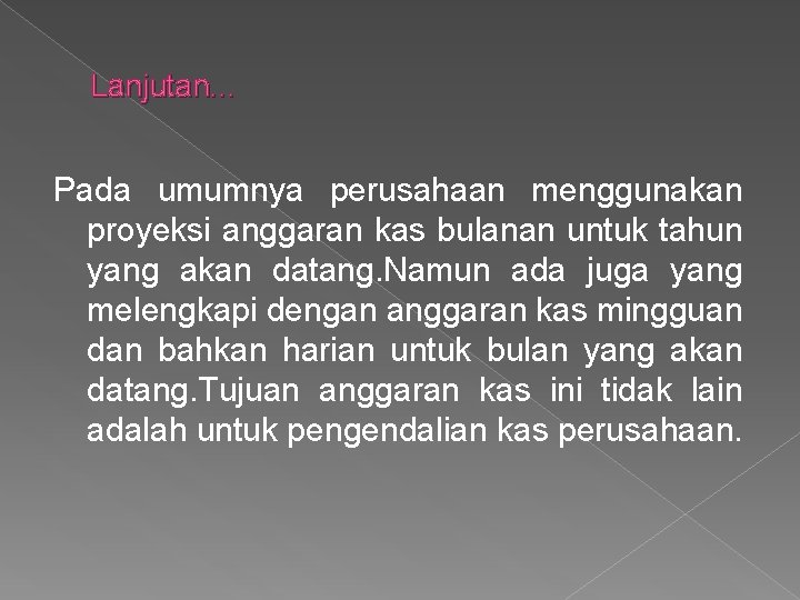 Lanjutan. . . Pada umumnya perusahaan menggunakan proyeksi anggaran kas bulanan untuk tahun yang