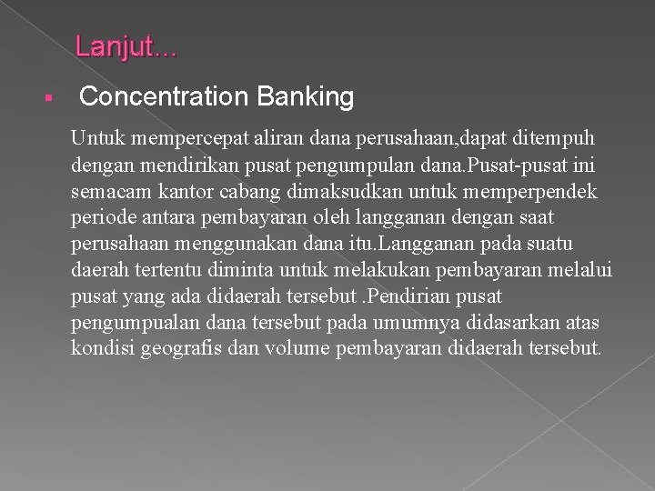 Lanjut. . . § Concentration Banking Untuk mempercepat aliran dana perusahaan, dapat ditempuh dengan