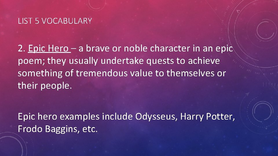 LIST 5 VOCABULARY 2. Epic Hero – a brave or noble character in an