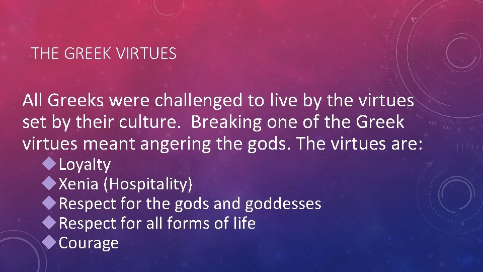 THE GREEK VIRTUES All Greeks were challenged to live by the virtues set by