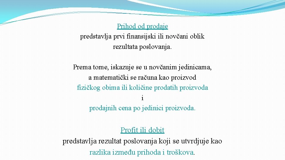 Prihod od prodaje predstavlja prvi finansijski ili novčani oblik rezultata poslovanja. Prema tome, iskazuje