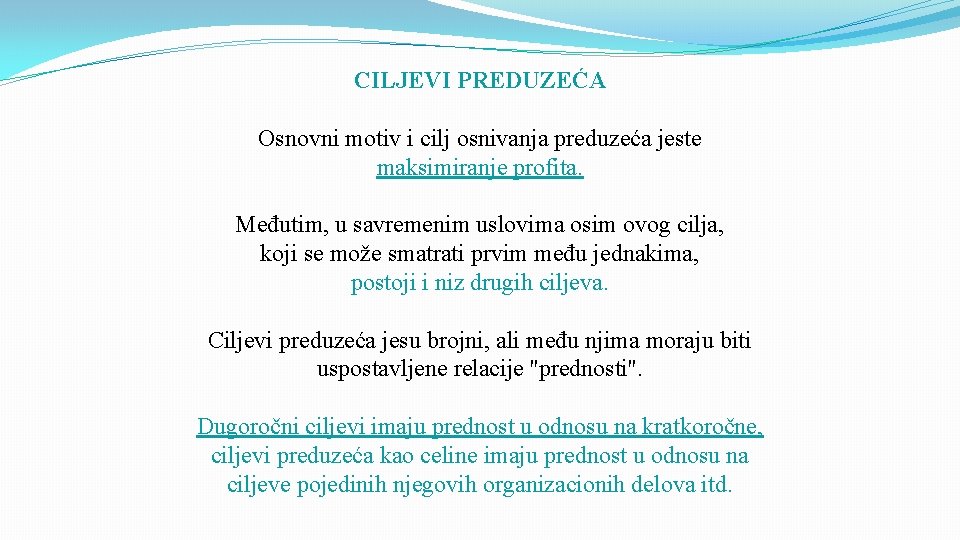 CILJEVI PREDUZEĆA Osnovni motiv i cilj osnivanja preduzeća jeste maksimiranje profita. Međutim, u savremenim