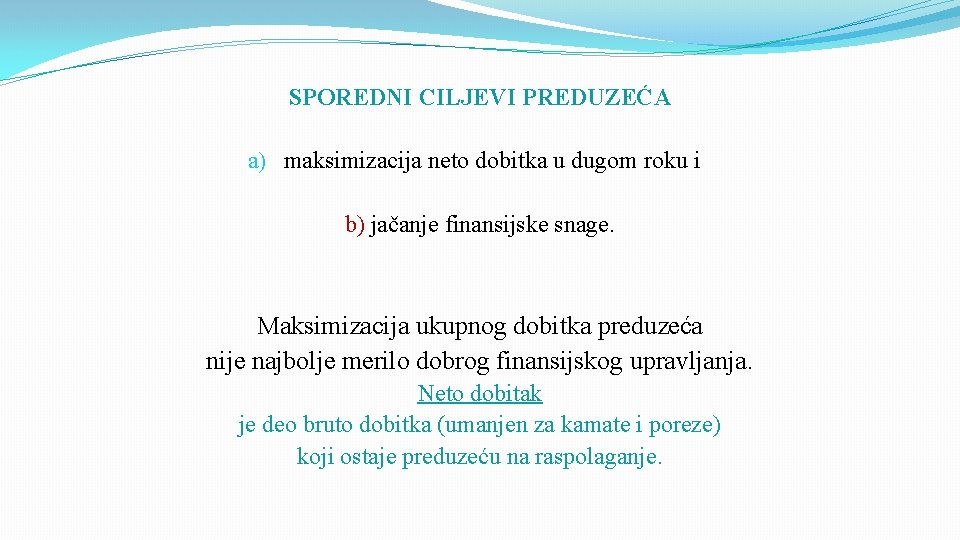 SPOREDNI CILJEVI PREDUZEĆA a) maksimizacija neto dobitka u dugom roku i b) jačanje finansijske