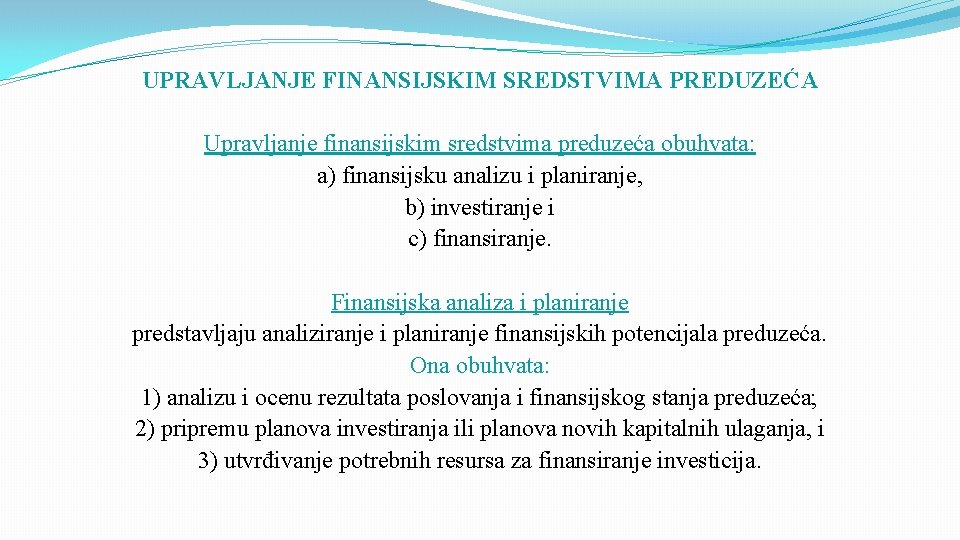 UPRAVLJANJE FINANSIJSKIM SREDSTVIMA PREDUZEĆA Upravljanje finansijskim sredstvima preduzeća obuhvata: a) finansijsku analizu i planiranje,