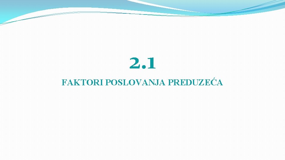 2. 1 FAKTORI POSLOVANJA PREDUZEĆA 