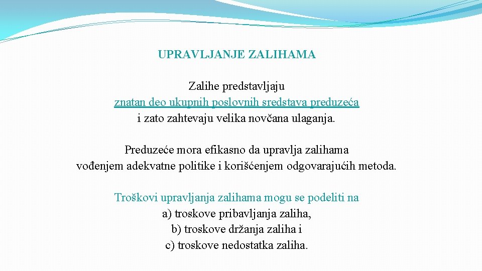 UPRAVLJANJE ZALIHAMA Zalihe predstavljaju znatan deo ukupnih poslovnih sredstava preduzeća i zato zahtevaju velika