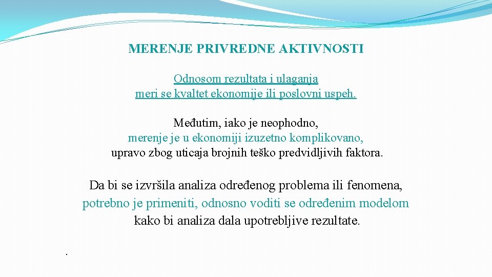 MERENJE PRIVREDNE AKTIVNOSTI Odnosom rezultata i ulaganja meri se kvaltet ekonomije ili poslovni uspeh.