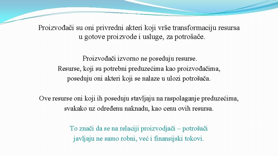 Proizvođači su oni privredni akteri koji vrše transformaciju resursa u gotove proizvode i usluge,