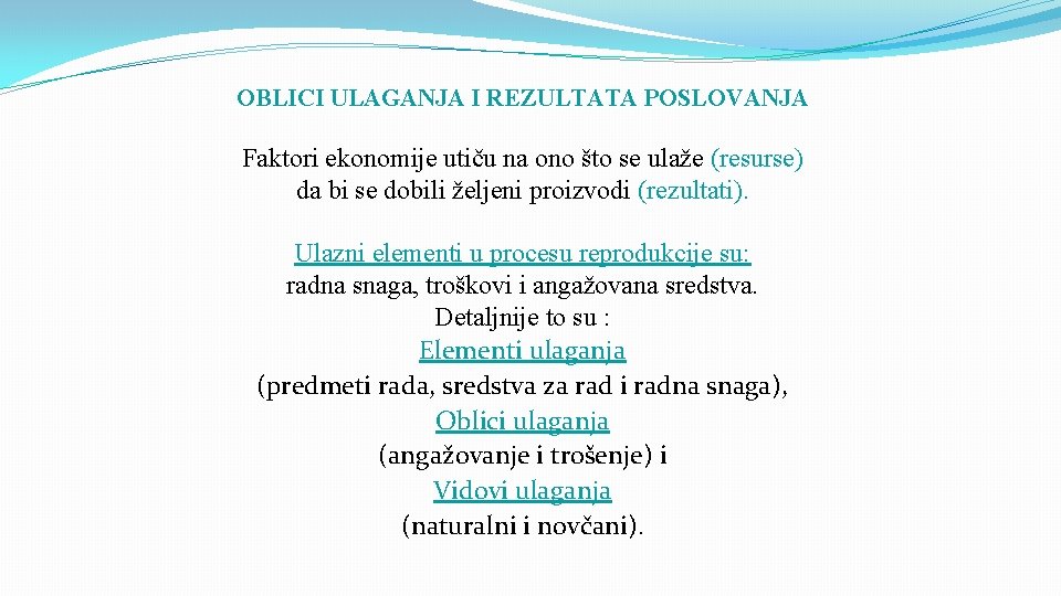 OBLICI ULAGANJA I REZULTATA POSLOVANJA Faktori ekonomije utiču na ono što se ulaže (resurse)