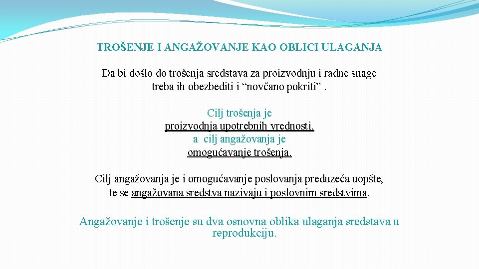 TROŠENJE I ANGAŽOVANJE KAO OBLICI ULAGANJA Da bi došlo do trošenja sredstava za proizvodnju