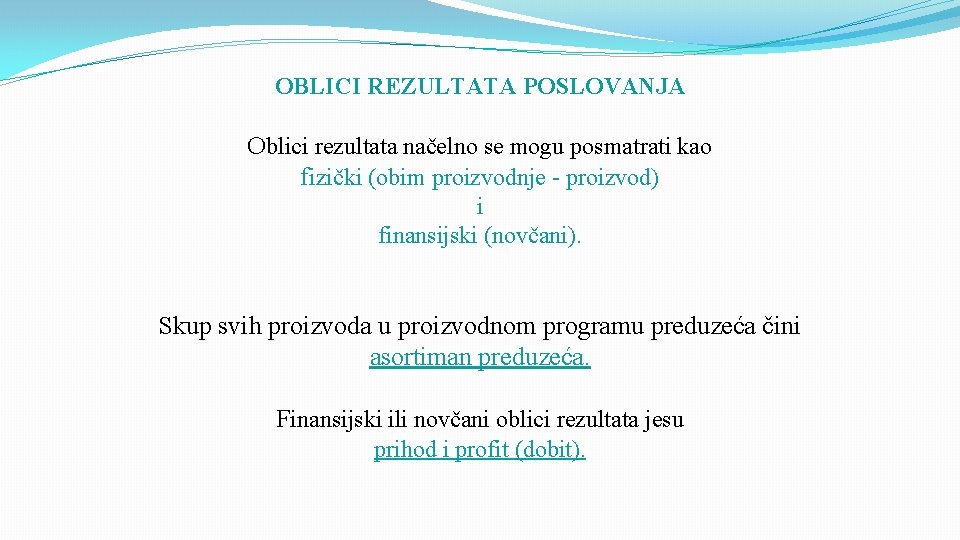 OBLICI REZULTATA POSLOVANJA Oblici rezultata načelno se mogu posmatrati kao fizički (obim proizvodnje -