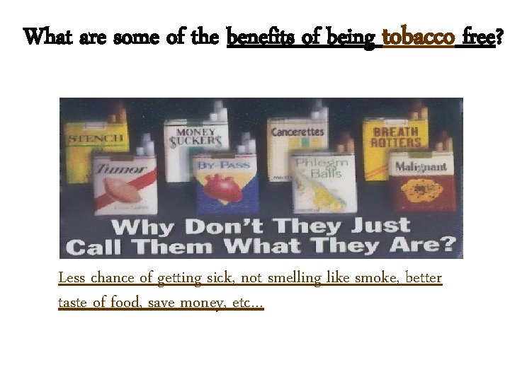 What are some of the benefits of being tobacco free? Less chance of getting