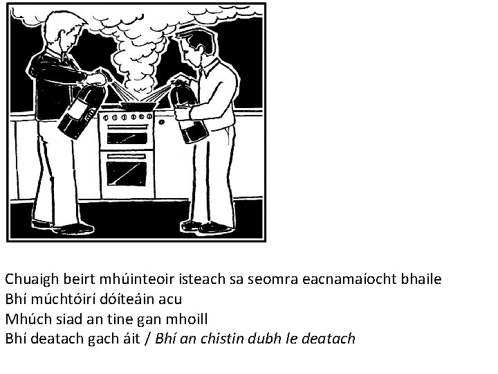 Chuaigh beirt mhúinteoir isteach sa seomra eacnamaíocht bhaile Bhí múchtóirí dóíteáin acu Mhúch siad