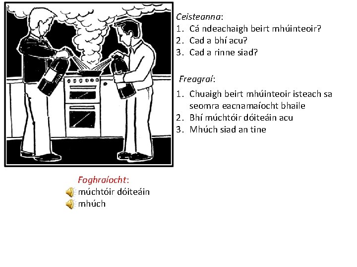 Ceisteanna: 1. Cá ndeachaigh beirt mhúinteoir? 2. Cad a bhí acu? 3. Cad a