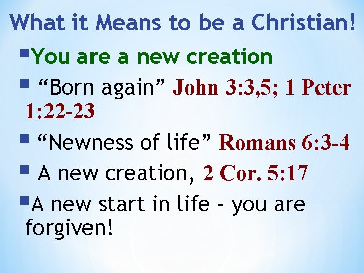 What it Means to be a Christian! §You are a new creation § “Born