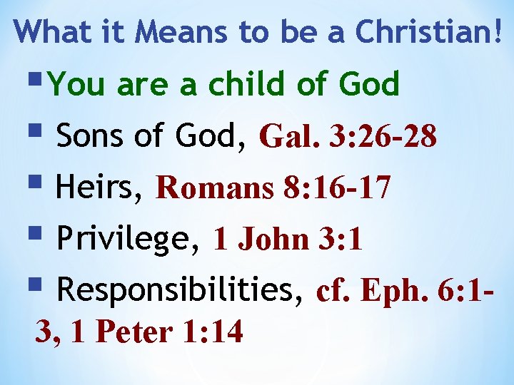 What it Means to be a Christian! §You are a child of God §