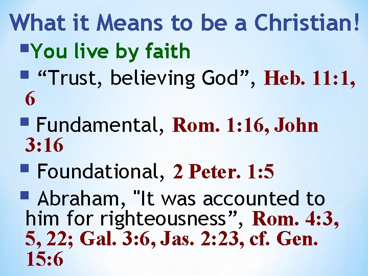 What it Means to be a Christian! §You live by faith § “Trust, believing