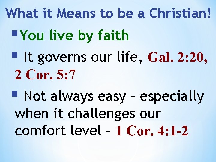 What it Means to be a Christian! §You live by faith § It governs