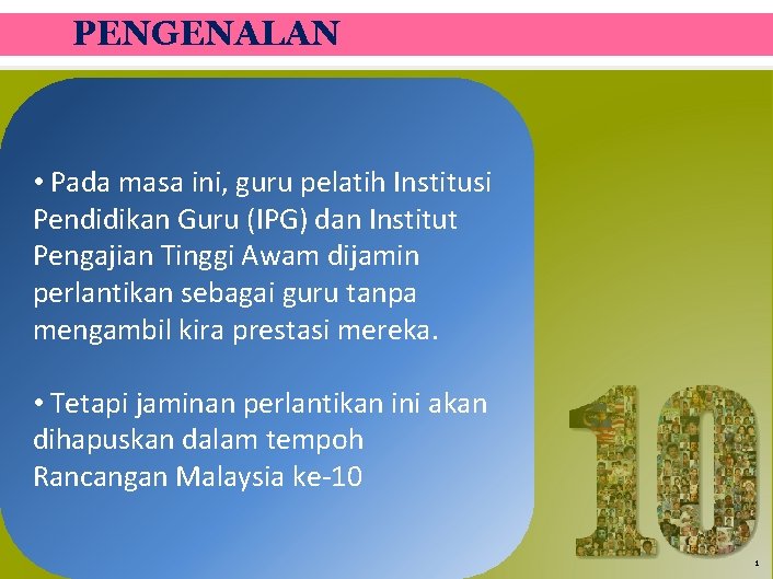 PENGENALAN • Pada masa ini, guru pelatih Institusi Pendidikan Guru (IPG) dan Institut Pengajian