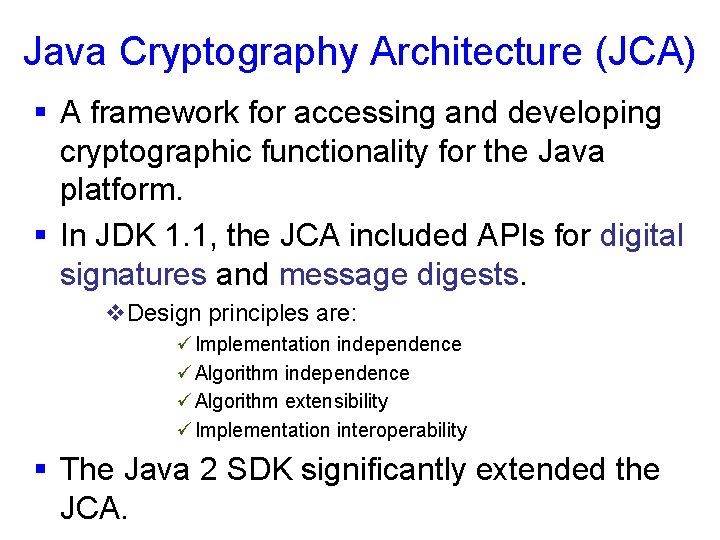 Java Cryptography Architecture (JCA) § A framework for accessing and developing cryptographic functionality for