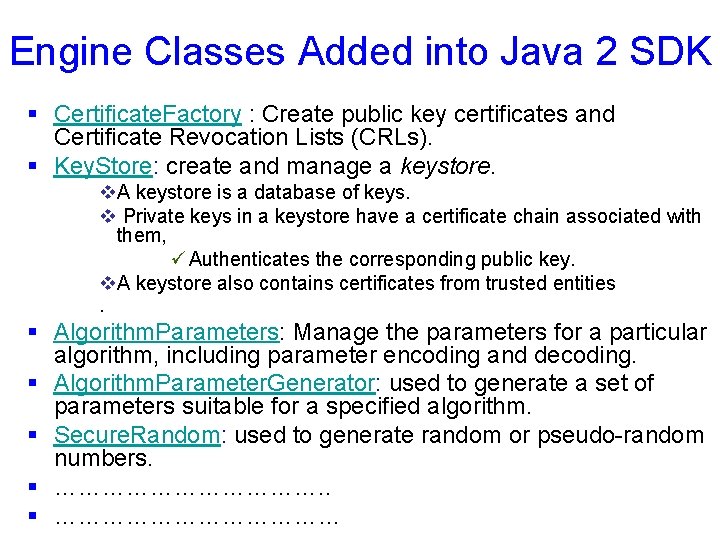 Engine Classes Added into Java 2 SDK § Certificate. Factory : Create public key