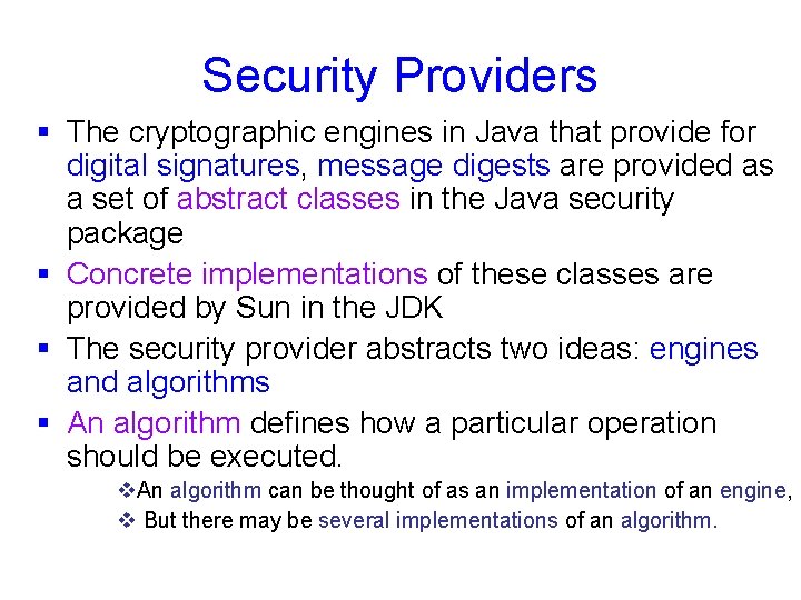 Security Providers § The cryptographic engines in Java that provide for digital signatures, message