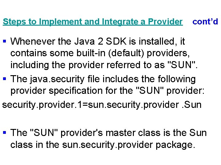 Steps to Implement and Integrate a Provider cont’d § Whenever the Java 2 SDK