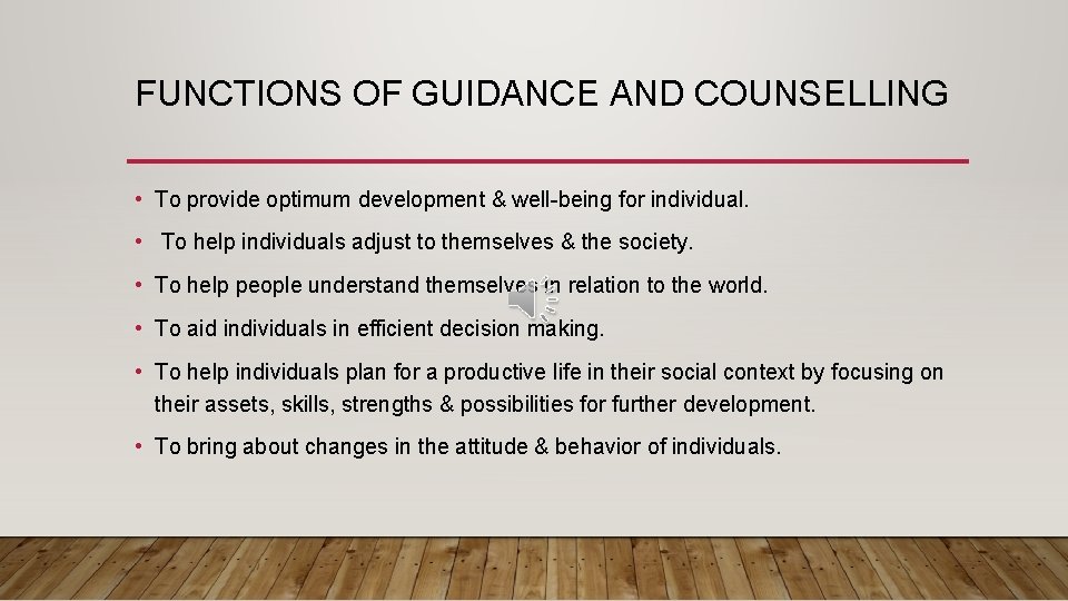 FUNCTIONS OF GUIDANCE AND COUNSELLING • To provide optimum development & well-being for individual.