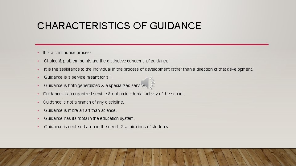 CHARACTERISTICS OF GUIDANCE • It is a continuous process. • Choice & problem points