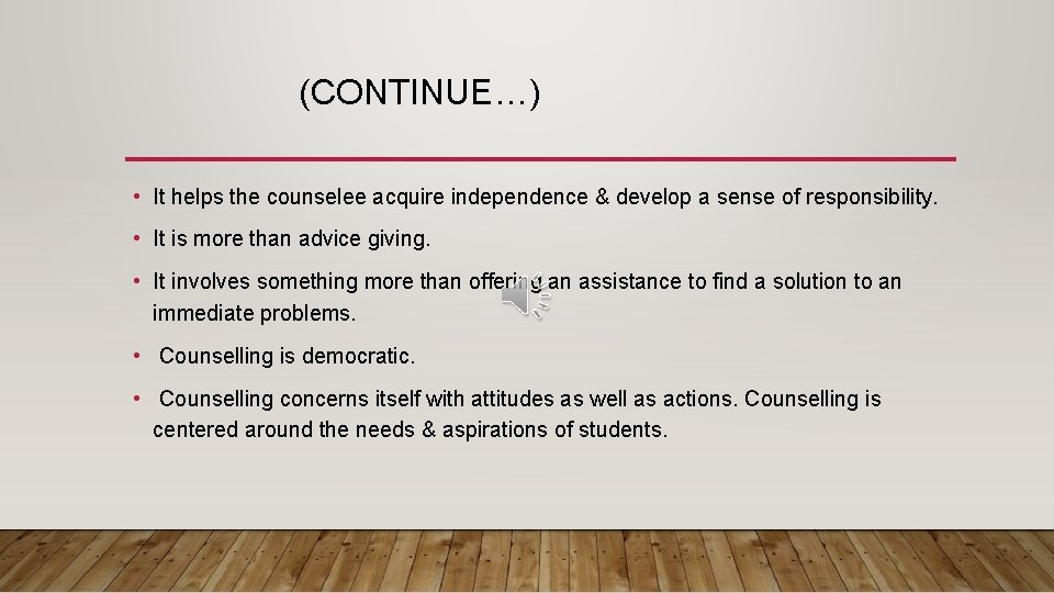 (CONTINUE…) • It helps the counselee acquire independence & develop a sense of responsibility.