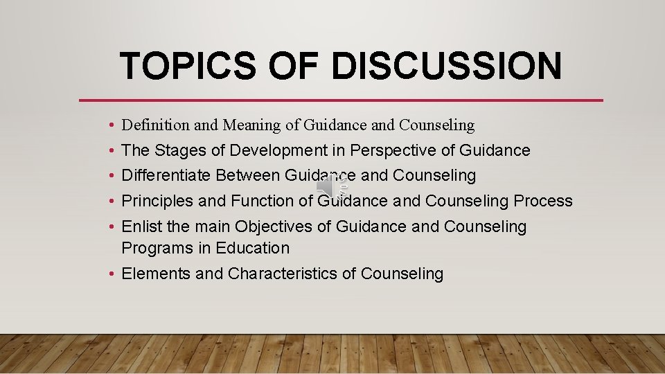 TOPICS OF DISCUSSION • Definition and Meaning of Guidance and Counseling • • The