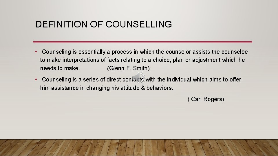 DEFINITION OF COUNSELLING • Counseling is essentially a process in which the counselor assists