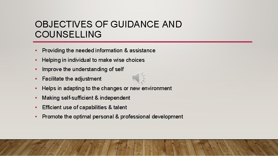 OBJECTIVES OF GUIDANCE AND COUNSELLING • Providing the needed information & assistance • Helping