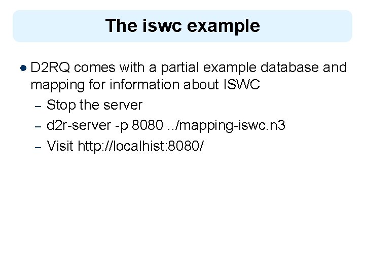 The iswc example l D 2 RQ comes with a partial example database and