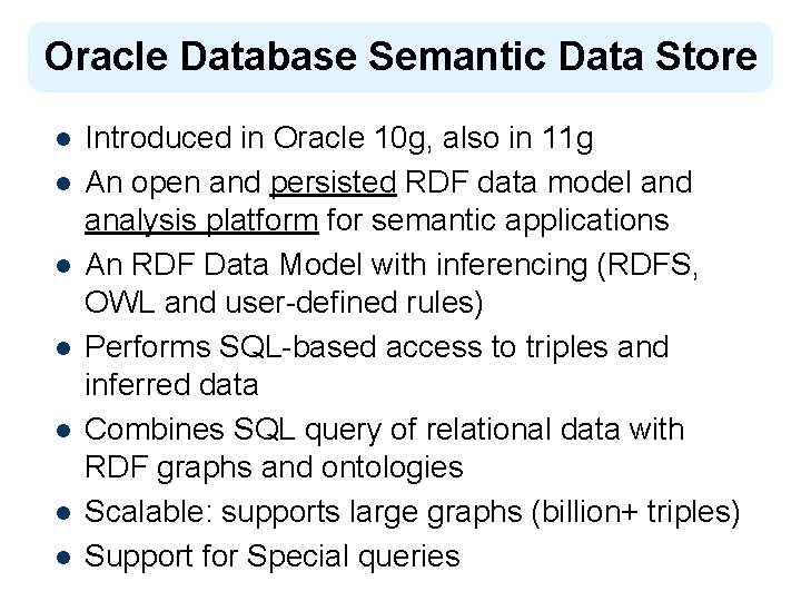 Oracle Database Semantic Data Store l l l l Introduced in Oracle 10 g,