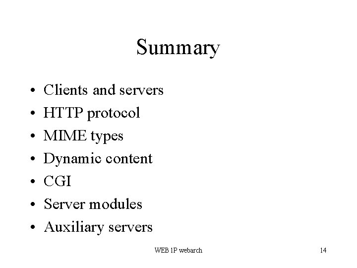 Summary • • Clients and servers HTTP protocol MIME types Dynamic content CGI Server