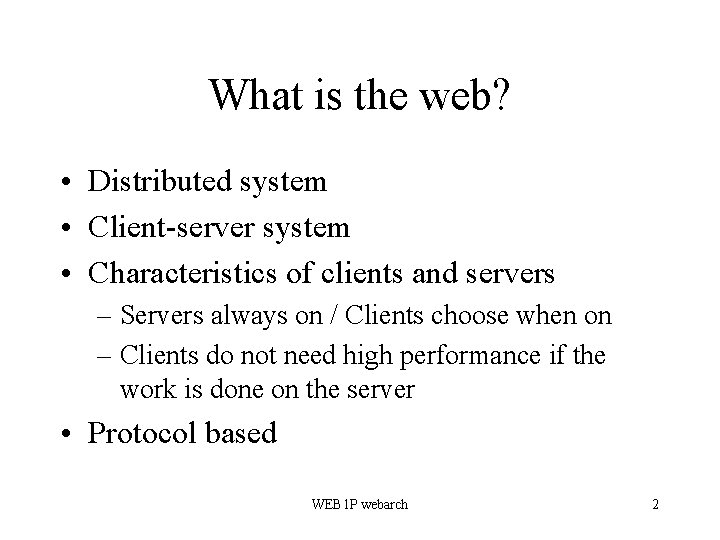 What is the web? • Distributed system • Client-server system • Characteristics of clients