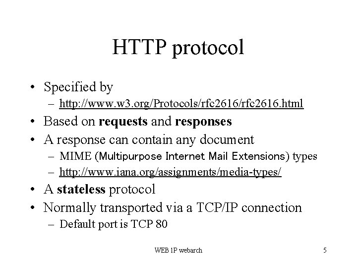 HTTP protocol • Specified by – http: //www. w 3. org/Protocols/rfc 2616. html •