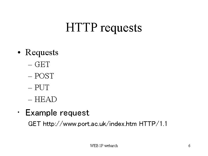 HTTP requests • Requests – GET – POST – PUT – HEAD • Example