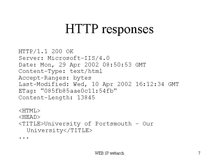 HTTP responses HTTP/1. 1 200 OK Server: Microsoft-IIS/4. 0 Date: Mon, 29 Apr 2002