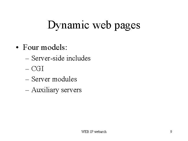 Dynamic web pages • Four models: – Server-side includes – CGI – Server modules